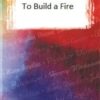 To Build a Fire