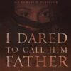 I Dared to Call Him Father