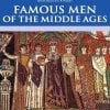 Famous Men of the Middle Ages