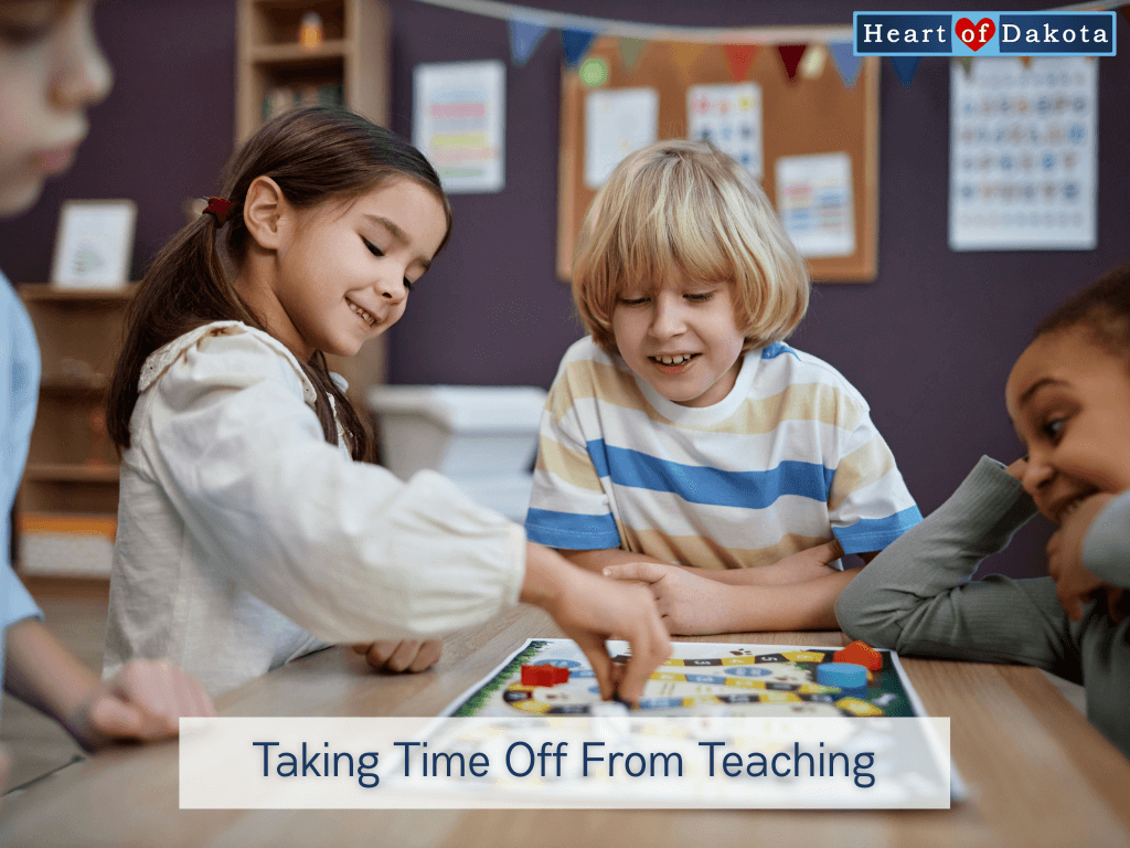 Heart of Dakota - Teaching Tip -Taking Time Off From Teaching
