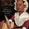 A Voice of Her Own: The Story of Phillis Wheatley, Slave Poet