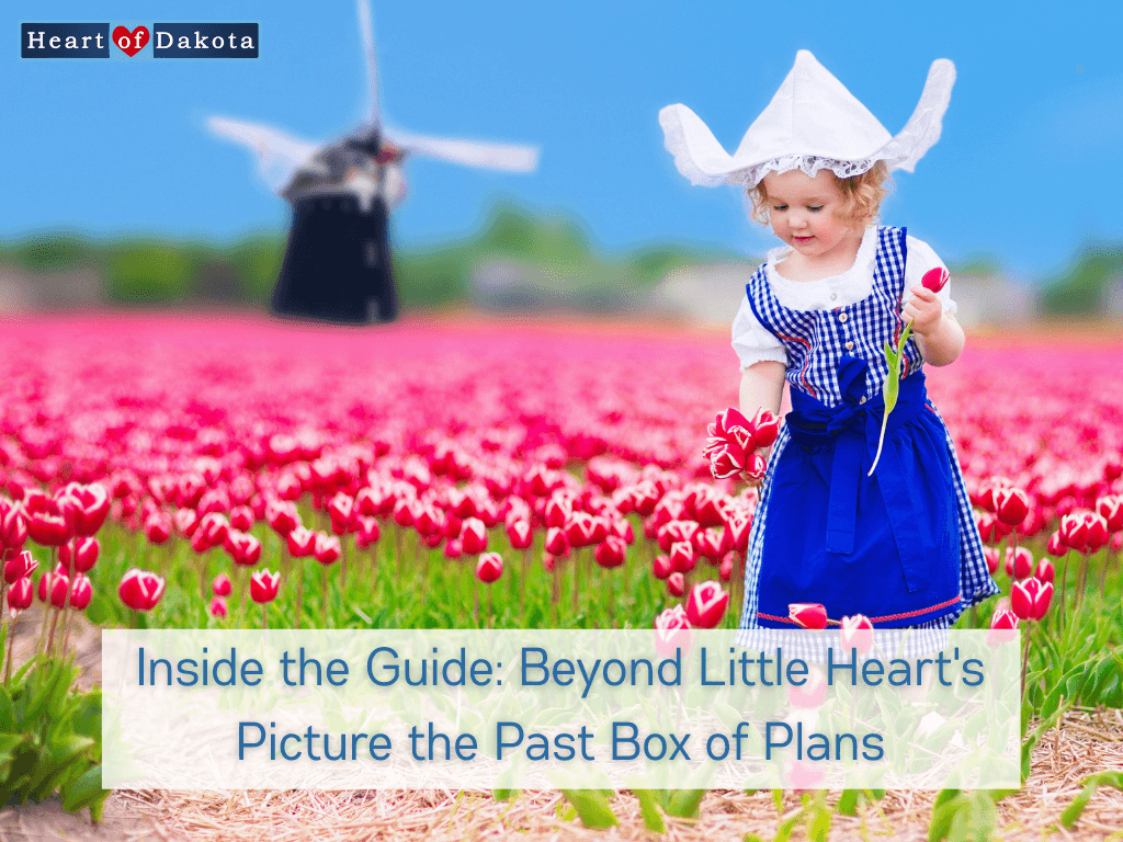 Heart of Dakota - Inside the Guide: Beyond Little Heart's Picture the Past Box of Plans