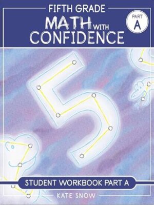 Fifth Grade Math with Confidence Student Workbook Part A